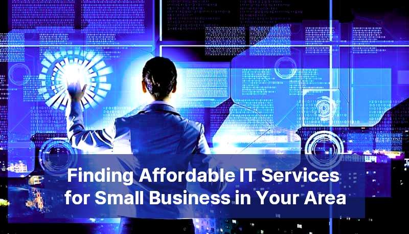 Finding Affordable IT Services for Small Business in Your Area