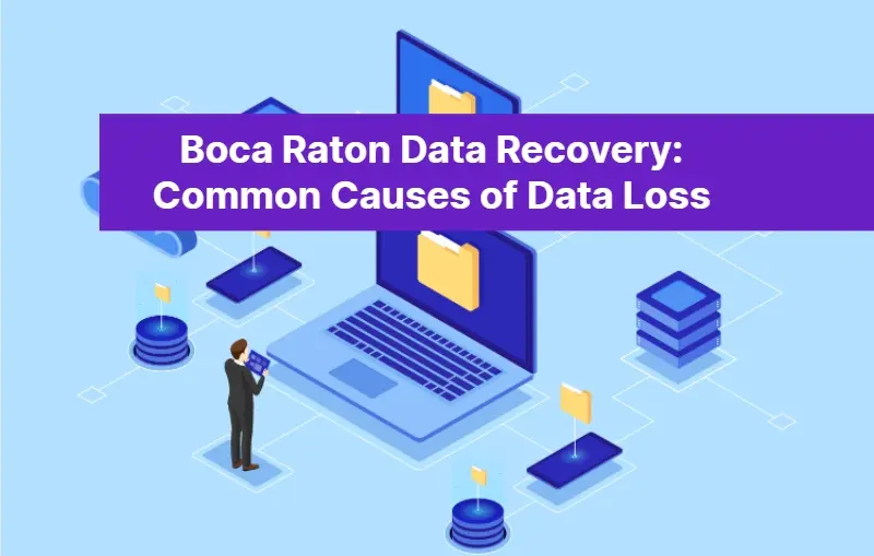 Boca Raton Data Recovery Common Causes of Data Loss