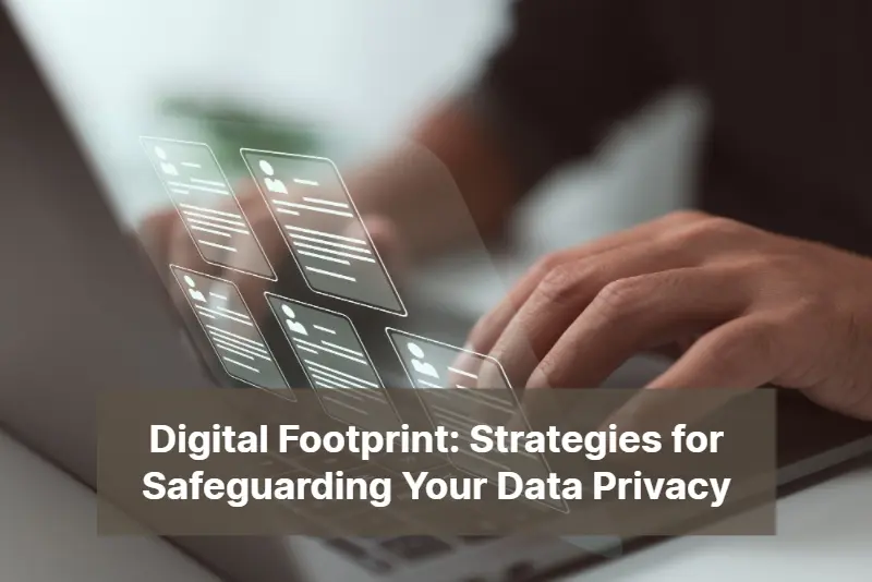 Digital Footprint Strategies for Safeguarding Data Privacy 1
