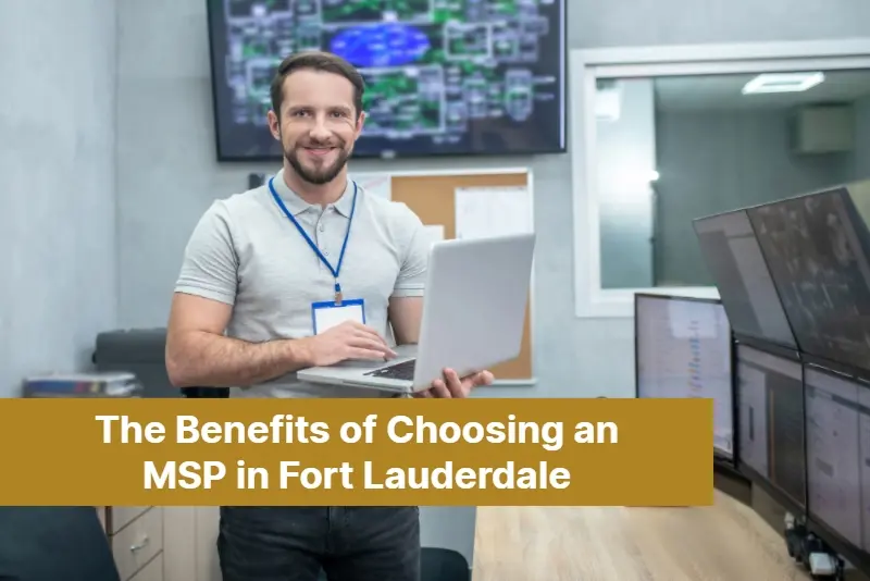 The Benefits of Choosing an MSP in Fort Lauderdale