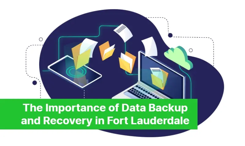 The Importance of Data Backup and Recovery in Fort Lauderdale