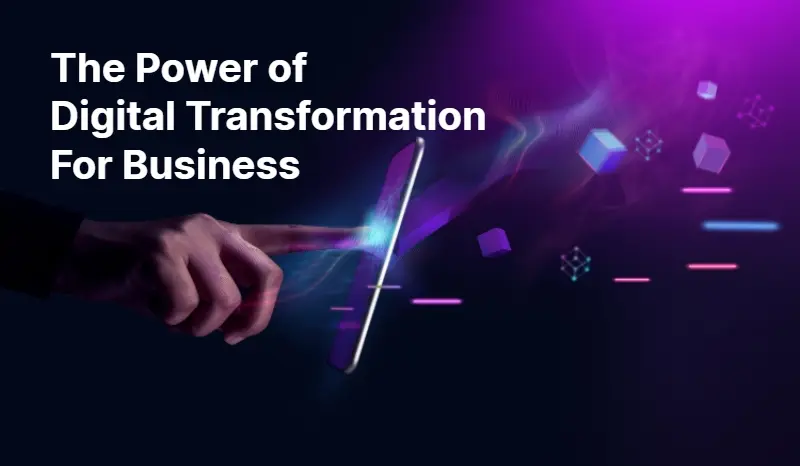 The Power of Digital Transformation For Business