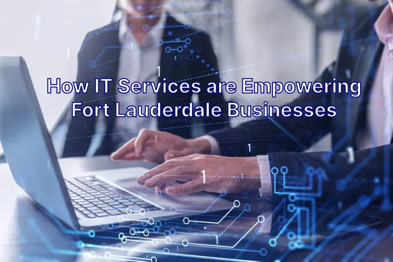 How IT Services are Empowering Fort Lauderdale Businesses 1