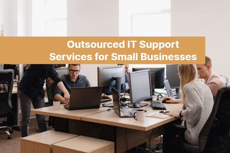 Outsourced IT Support Services for Small Businesses