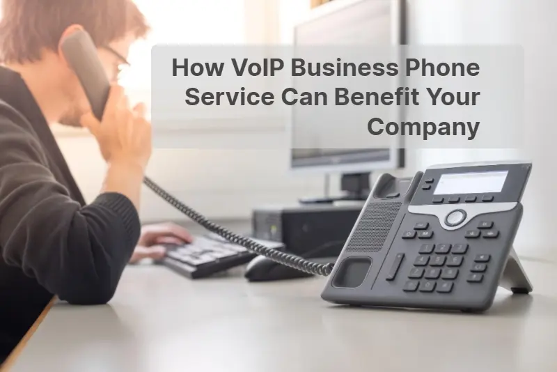 How VoIP Business Phone Service Can Benefit Your Company 1