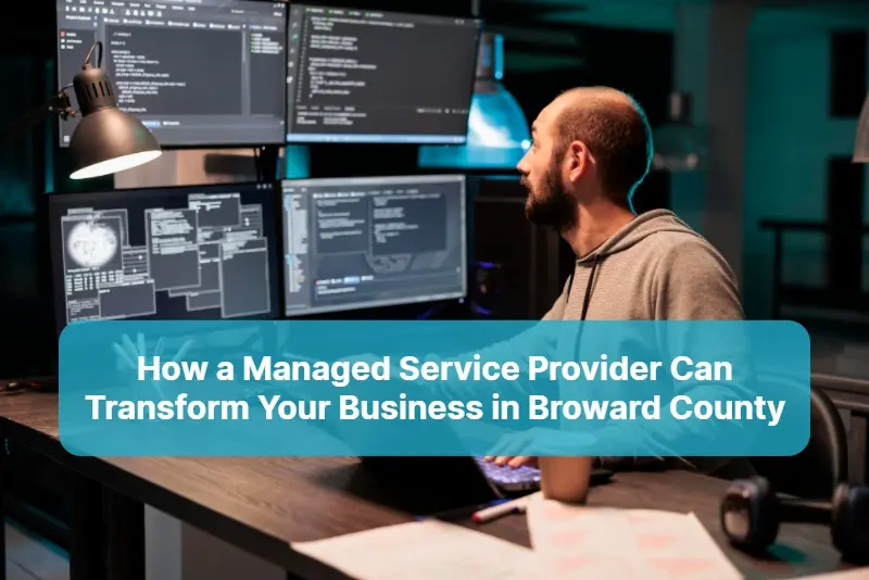 How a Managed Service Provider Can Transform Your Business in Broward County