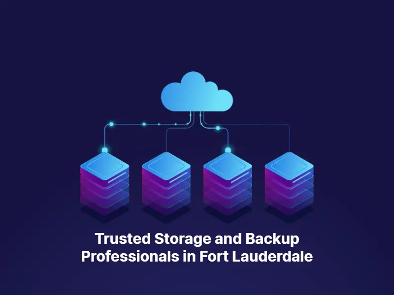 Trusted Storage and Backup Professionals in Fort Lauderdale 1