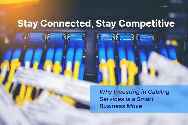 Stay Connected Stay Competitive Why Investing in Cabling Services is a Smart Business Move 1