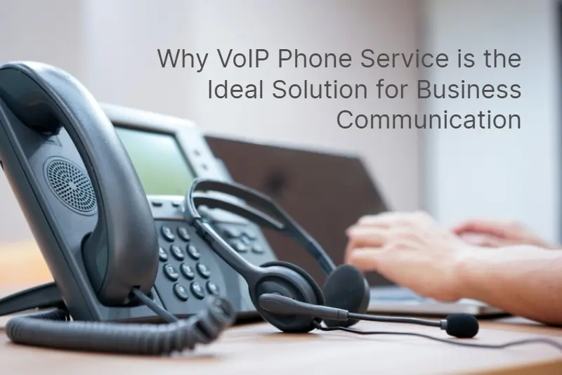 Why VoIP Phone Service is the Ideal Solution for Business Communication 1