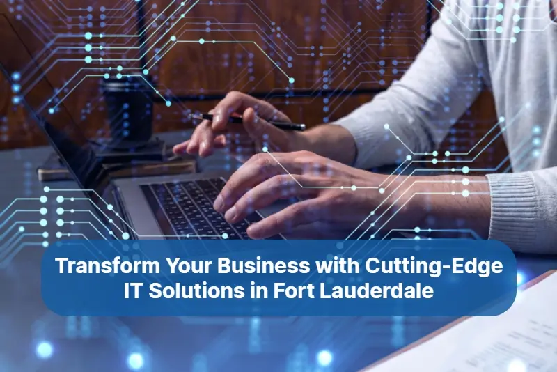 Transform Your Business with Cutting Edge IT Solutions in Fort Lauderdale 1