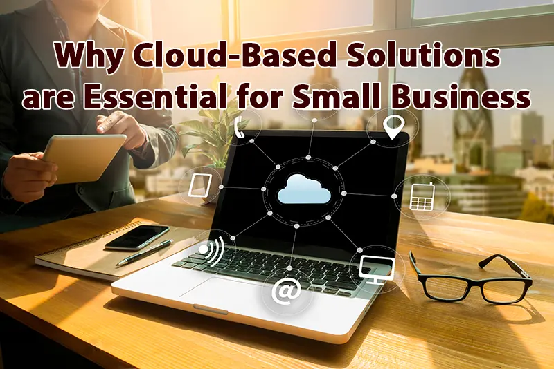 Why Cloud Based Solutions are Essential for Small Business Growth