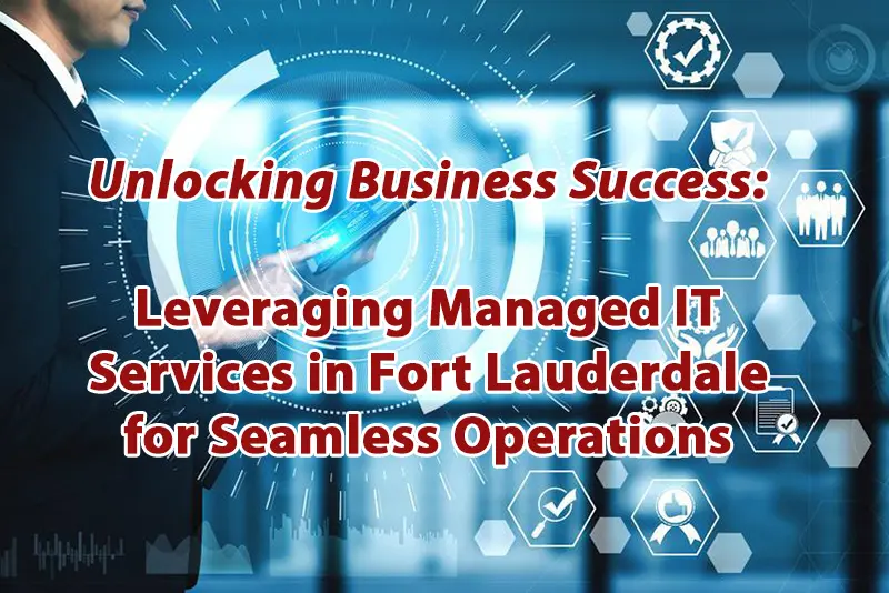 Managed IT Services in Fort Lauderdale for Seamless Operations