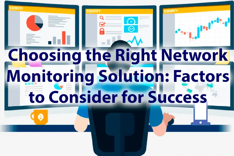 Choosing the Right Network Monitoring Solution Factors to Consider for Success 1