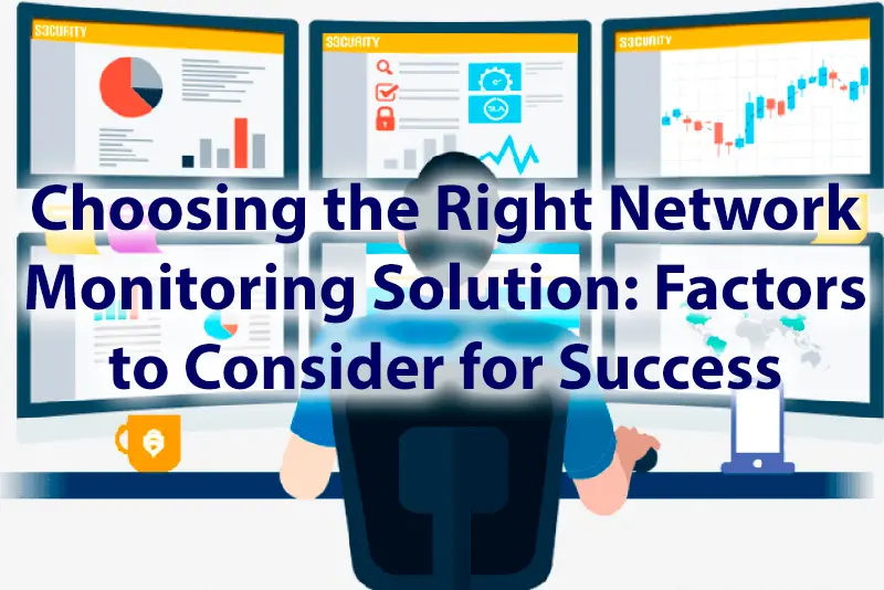 Choosing the Right Network Monitoring Solution Factors to Consider for Success